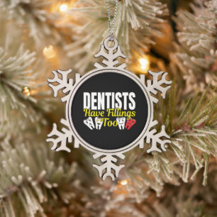 Dentist Have Fillings Too - Dental Feelings Pun Snowflake Pewter Christmas Ornament
