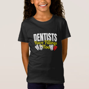 Dentist Have Fillings Too - Dental Feelings Pun T-Shirt
