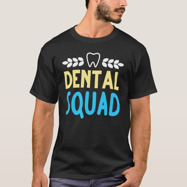 Dentist Hygienist Dental Squad Teeth Dentistry App T-Shirt (Front)