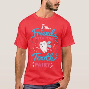 Dentist I Im Friend With The Tooth Fairy I Tooth F T-Shirt