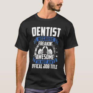 Dentist Is Not Official Job Title T-Shirt