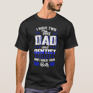 Dentist Mouth Doctor Oral Hygiene Dental Father's T-Shirt