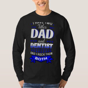 Dentist Mouth Doctor Oral Hygiene Dental Father's T-Shirt