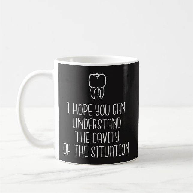 Dentist Mug - "Cavity of The Situation" - Funny (Left)