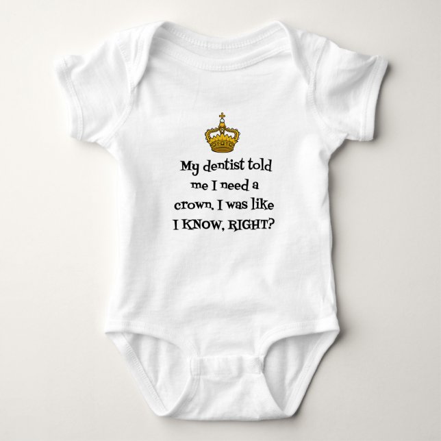 DENTIST  NEED CROWN BABY BODYSUIT (Front)