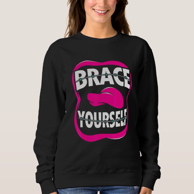 Dentist Orthodontist Brace Yourself Sweatshirt (Front)