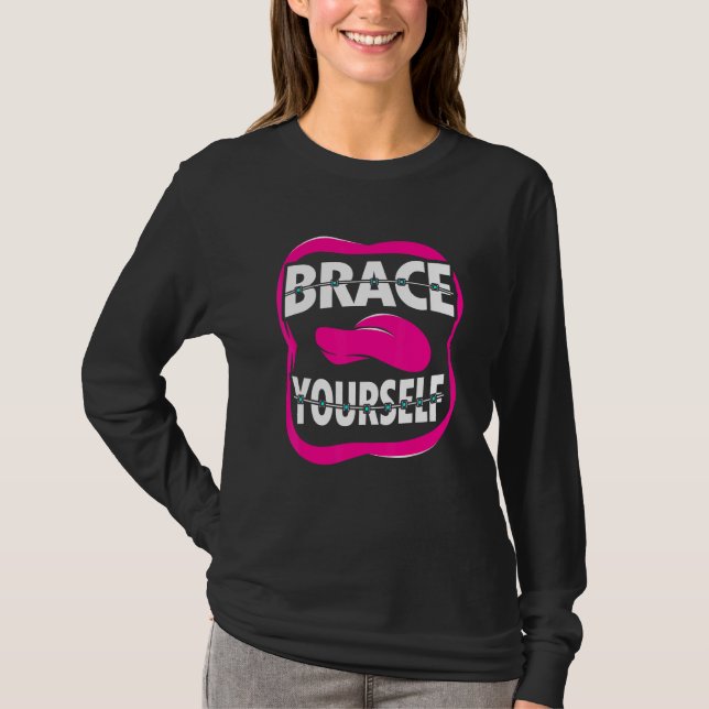 Dentist Orthodontist Brace Yourself T-Shirt (Front)