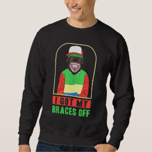Dentist Orthodontist I Got My Braces Off Sweatshirt
