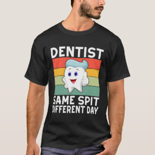 Dentist Same Spit Different Day Dentist T-Shirt