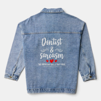 Dentist & Sarcasm Two Important Skills Job Pride S Denim Jacket