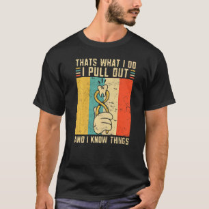 Dentist Thats What I Do I Pull Out And I Know Thin T-Shirt