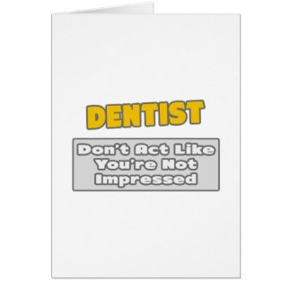 Dentist .. You're Impressed