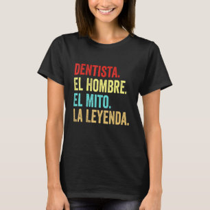 Dentista El Hombre El Mito La Leyenda T-Shirt