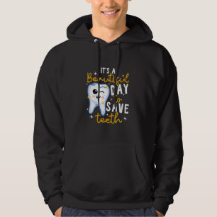 Dentistry Dental It's A Beautiful Day To Save Teet Hoodie