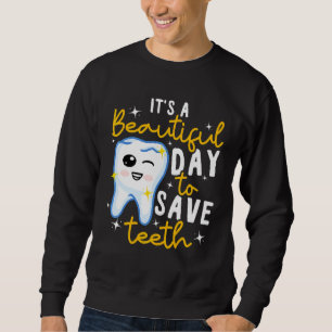 Dentistry Dental It's A Beautiful Day To Save Teet Sweatshirt