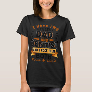 Dentistry Dentist Dental Assistant Dental Dad Den T-Shirt