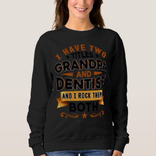 Dentistry Dentist Dental Assistant Dental Grandpa  Sweatshirt