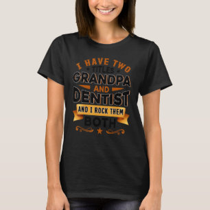 Dentistry Dentist Dental Assistant Dental Grandpa  T-Shirt
