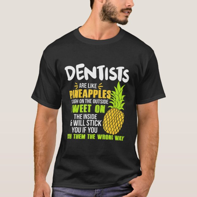 Dentists Are Like Pineapples  Work T-Shirt (Front)