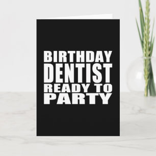 Dentists : Birthday Dentist Ready to Party Card