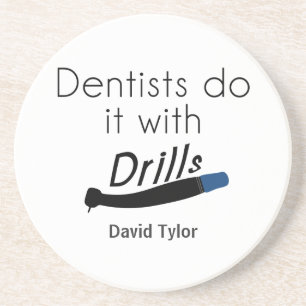 Dentists Do it with drills Coaster