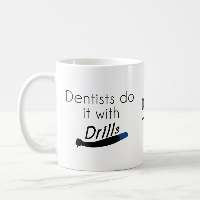 Dentists Do it with drills Coffee Mug (Left)