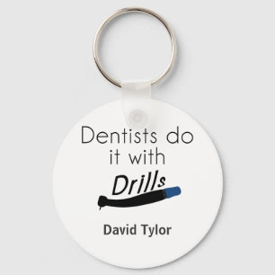 Dentists Do it with drills Key Ring