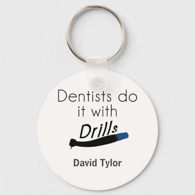 Dentists Do it with drills Key Ring (Front)