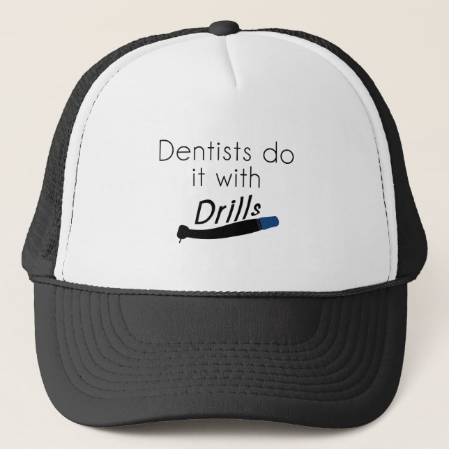 Dentists Do it with drills Trucker Hat (Front)