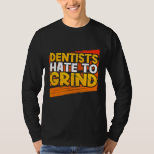 Dentists Hate to Grind Funny Dental Assistant Stud T-Shirt