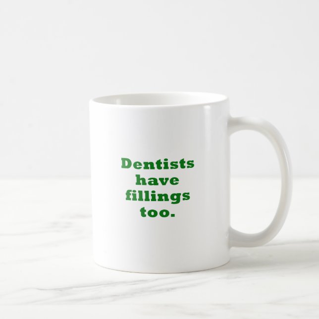 Dentists have Fillings Too Coffee Mug (Right)