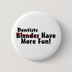 Dentists Have More Fun 6 Cm Round Badge