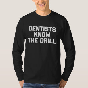 Dentists Know The Drill Shirt funny saying sarcast