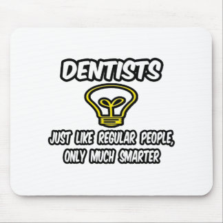 Dentists...Like Regular People, Only Smarter Mouse Pad