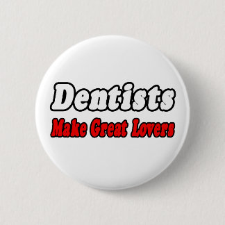 Dentists Make Great Lovers 6 Cm Round Badge