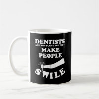 Dentists Make People Smile | Dentist Funny Quote