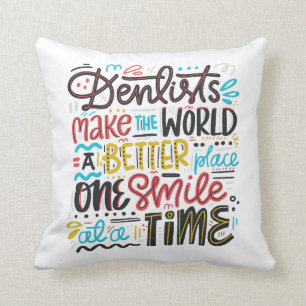 Dentists Make The World A Better Place Cushion