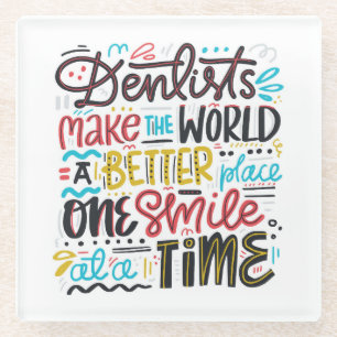 Dentists Make The World A Better Place Glass Coaster