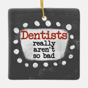 Dentists Really Aren't So Bad Ornament