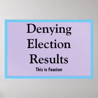 Denying Election Results Poster