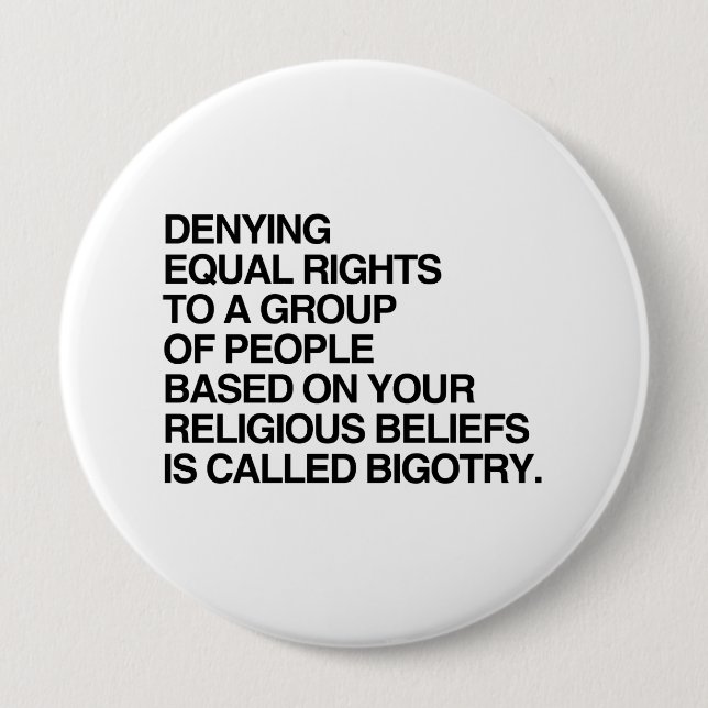 DENYING EQUAL RIGHTS BASED ON RELIGIOUS BELIEFS 10 CM ROUND BADGE (Front)