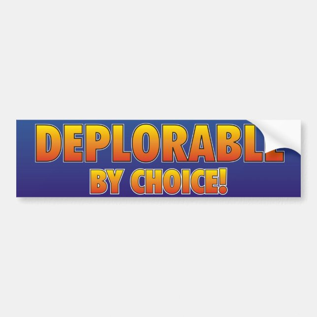 Deplorable by Choice! Bumper Sticker (Front)