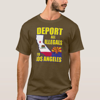 Deport all Illegals to Los Angeles T-Shirt