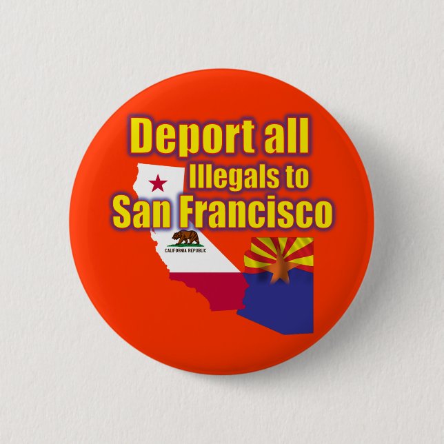 Deport all Illegals to San Francisco 6 Cm Round Badge (Front)