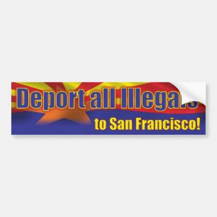 Deport all Illegals to San Francisco Bumper Sticker