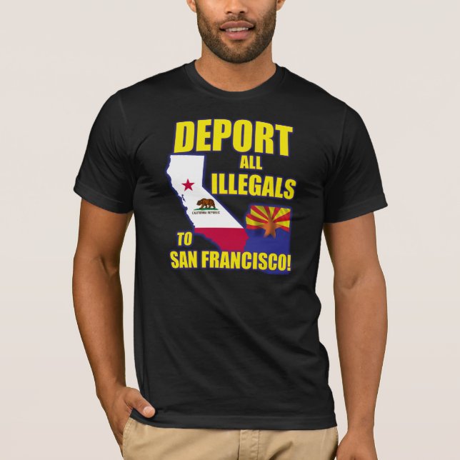 Deport all Illegals to San Francisco T-Shirt (Front)