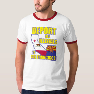 Deport all Illegals to San Francisco T-Shirt