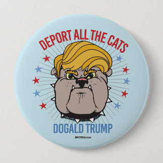 Deport all the Cats - Dogald Trump for Pawsident 10 Cm Round Badge