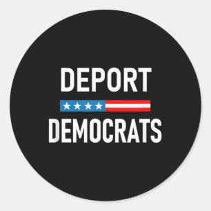 Deport Democrats Classic Round Sticker
