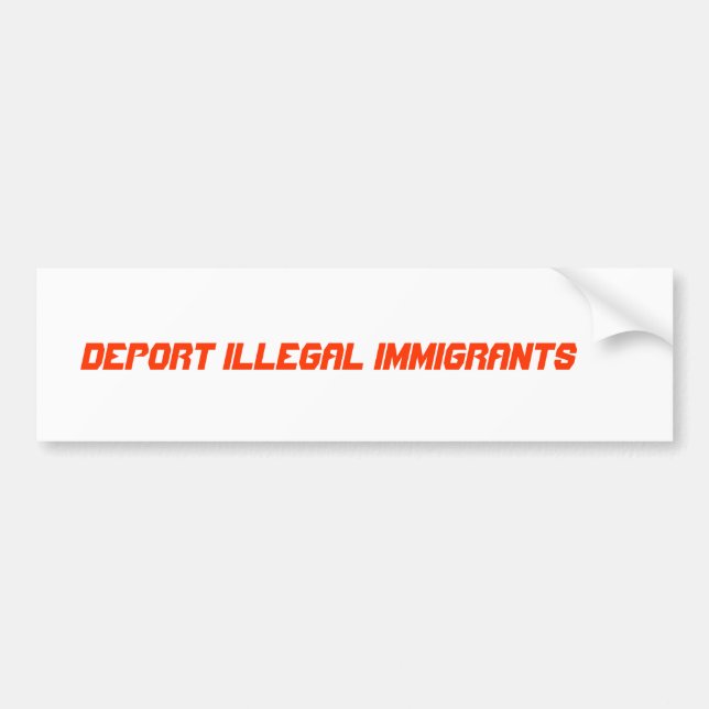 DEPORT ILLEGAL IMMIGRANTS BUMPER STICKER (Front)